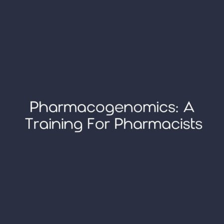 Pharmacogenomics: A Training for Pharmacists