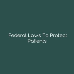 Federal Laws to Protect Patients