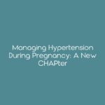 Managing Hypertension During Pregnancy: A New CHAPter