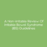 A Non-irritable Review of Irritable Bowel Syndrome (IBS) Guidelines