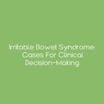 Irritable Bowel Syndrome: Cases for Clinical Decision-Making