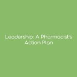 Leadership: A Pharmacist's Action Plan