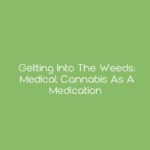 Getting Into the Weeds: Medical Cannabis as a Medication