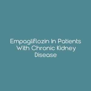 Empagliflozin in Patients with Chronic Kidney Disease