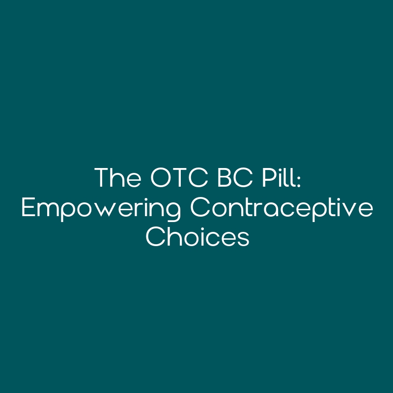The OTC BC Pill Empowering Contraceptive Choices CEimpact