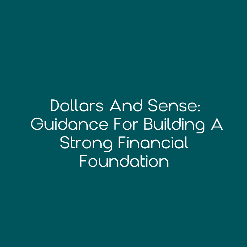 Dollars and Sense Guidance for Building a Strong Financial Foundation CEimpact