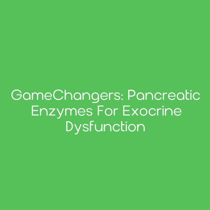 GameChangers Pancreatic Enzymes for Exocrine Dysfunction CEimpact