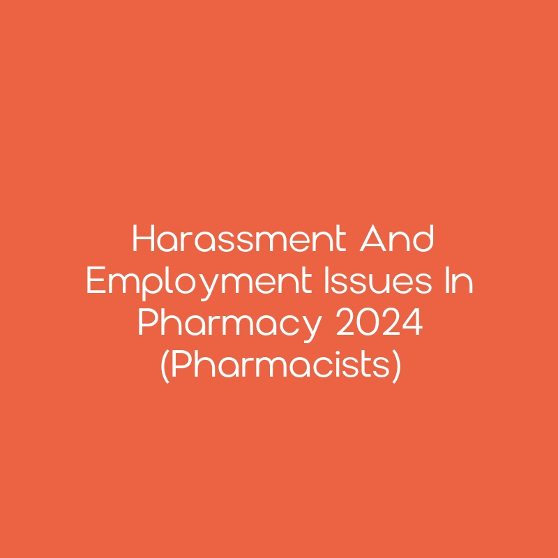Harassment and Employment Issues in Pharmacy 2024 (Pharmacists) CEimpact