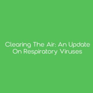 Clearing the Air: An Update on Respiratory Viruses