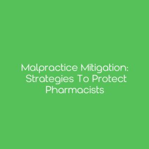 Malpractice Mitigation: Strategies to Protect Pharmacists
