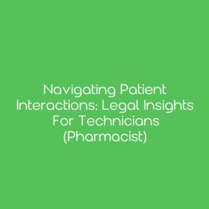 Navigating Patient Interactions: Legal Insights for Technicians [Pharmacist]