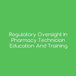 Regulatory Oversight in Pharmacy Technician Education and Training