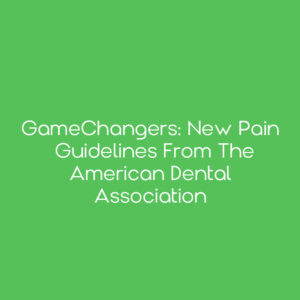 GameChangers: New Pain Guidelines from the American Dental Association