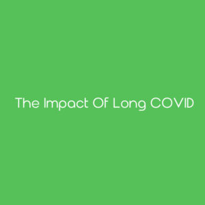 The Impact of Long COVID