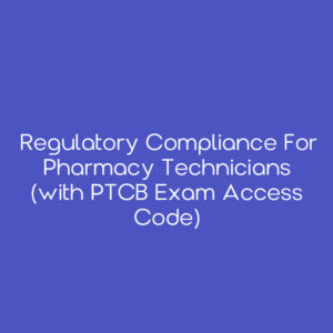 Regulatory Compliance for Pharmacy Technicians (with PTCB Exam Access Code)